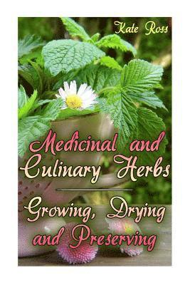 bokomslag Medicinal and Culinary Herbs: Growing, Drying and Preserving: (Herbs, Growing Herbs)