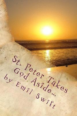 St. Peter Takes God Aside...: Teachings Focused on a Contemporary Jesus Christ 1