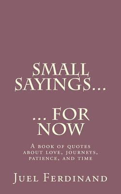 bokomslag Small Sayings For Now: A book of quotes about love, journies, patience, and time