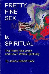 bokomslag Pretty Fine Sex is Spiritual: The Pretty Fine Sexual Union... How it all Works Spiritually