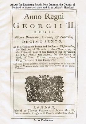 An Act for Repairing Roads from Luton in the County of Bedford to Westwood-gate: Anno Regni Georgii II [1743] 1