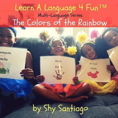 The Colors of the Rainbow: Learn A Language 4 Fun: Multi-language series 1