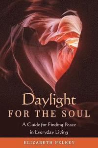bokomslag Daylight for the Soul: A Guide for Finding Peace in Everyday Living