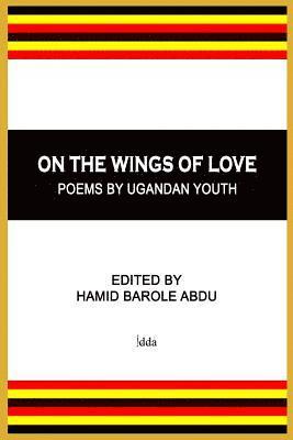 bokomslag On The Wings of Love: Poems by Ugandan Youth