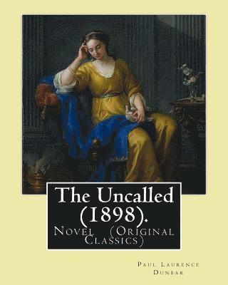 bokomslag The Uncalled (1898). By: Paul Laurence Dunbar: Novel (Original Classics)