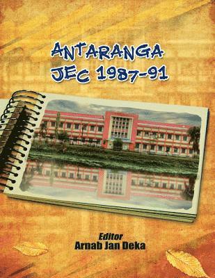 Antaranga JEC 1987-91: Directory & Commemorative Volume of Engineering Batchmates of Jorhat Engineering College 1