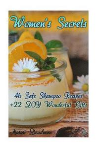bokomslag Women's Secrets: 46 Safe Shampoo Recipes + 22 DIY Wonderful Gifts