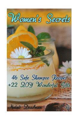 Women's Secrets: 46 Safe Shampoo Recipes + 22 DIY Wonderful Gifts 1
