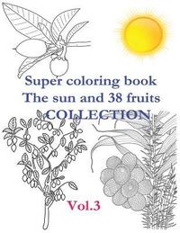 bokomslag Super coloring book. The sun and 38 fruits. Volume 3. Collection.
