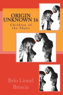 Origin Unknown 16: Children of the Shyes 1