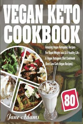 bokomslag Vegan Keto Cookbook: 80 Amazing Vegan Ketogenic Recipes for Rapid Weight Loss & a Healthy Life - A Vegan Ketogenic Diet Cookbook (Best Low