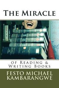 bokomslag The Miracle of Reading & Writing Books: Path to Wisdom, Wealth and Becoming Worthy, Worldly & Immortal