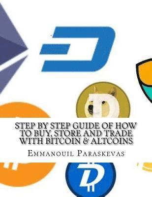 bokomslag Step by Step Guide of How to Buy, Store and Trade with Bitcoin & Altcoins: A practical approach and manual of how to set up an account to buy altcoins