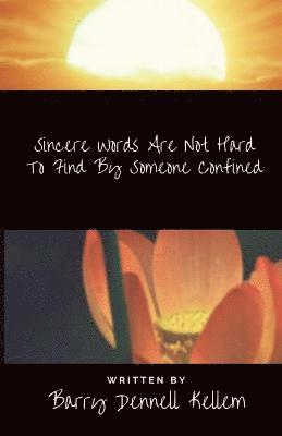 Barry Dennell Kellem - Sincere Words Are Not Hard To Find By Someone Confined, Häftad