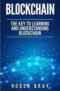bokomslag Blockchain: The Key to Learning and Understanding Blockchain and how it relates to Bitcoin, Cryptocurrency, and Mining