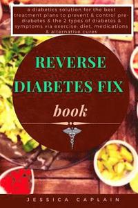 bokomslag Reverse Diabetes Fix Book: a diabetics solution for the best treatment plans to prevent & control pre-diabetes & the 2 types of diabetes & sympto