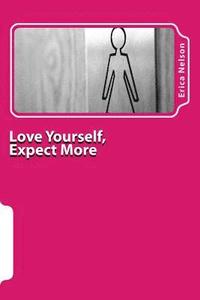 bokomslag Love Yourself, Expect More: A Woman's Worth