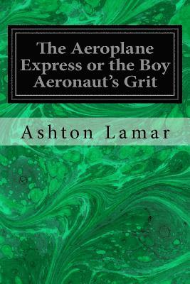 bokomslag The Aeroplane Express or the Boy Aeronaut's Grit