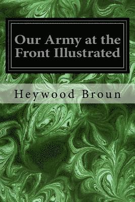 Our Army at the Front Illustrated 1