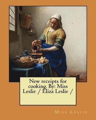 Leslie - New receipts for cooking. By: Miss Leslie / Eliza Leslie /, Häftad