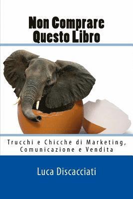 bokomslag Non Comprare Questo Libro: Trucchi e Chicche di Marketing, Comunicazione e Vendita