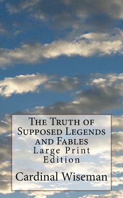The Truth of Supposed Legends and Fables: Large Print Edition 1