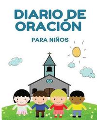 bokomslag Diario de oración para niños: Diario de un niño para la oración, la gratitud, y la alabanza - (Blanco) -[Spanish Edition]
