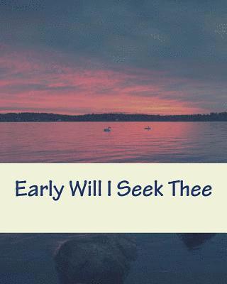 Early Will I Seek Thee 1