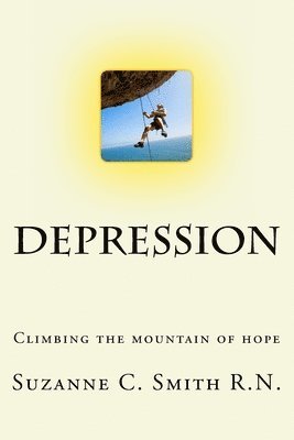 Depression - Climbing the Mountain of Hope: What is it? Climbing out of it! 1