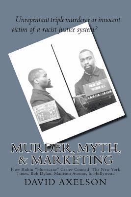 bokomslag Murder, Myth, & Marketing: How Rubin "Hurricane" Carter Conned The New York Times, Bob Dylan, Madison Avenue, & Hollywood