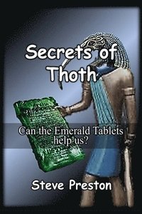 bokomslag Secrets of Thoth: Can the Emerald Tablets help us?