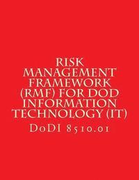 bokomslag DoDI 8510 Risk Management Framework (RMF) for DoD Information Technology (IT): DoDI 8510 w/Chg 2 July 28 2017