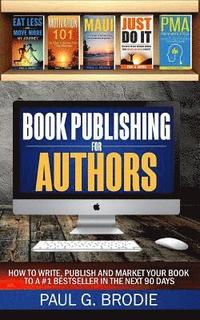 bokomslag Book Publishing for Authors: How to Write, Publish and Market Your Book to a #1 Bestseller in the Next 90 Days