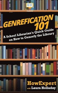 bokomslag Genrefication 101: A School Librarian's Quick Guide on How to Genrefy the Library