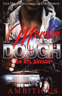 bokomslag I Murder For The Dough: An Atl Savage