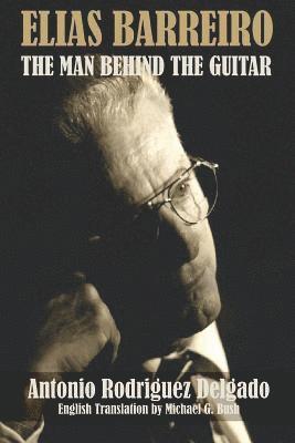 Antonio Rodriguez Delgado - Elias Barreiro: The Man Behind The Guitar, Häftad