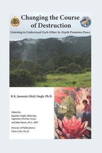 bokomslag Changing the Course of Destruction: Listening to Understand Each Other In-Depth Promotes Peace