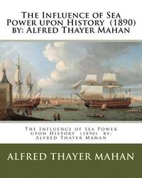 bokomslag The Influence of Sea Power upon History (1890) by: Alfred Thayer Mahan