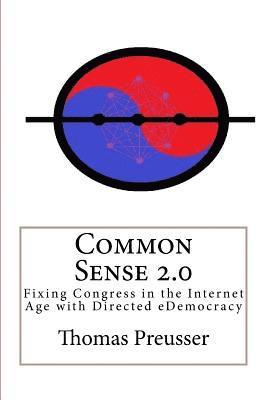 Common Sense 2.0: Fixing Congress in the Internet Age with Directed eDemocracy 1