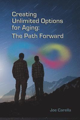 Creating Unlimited Options for Aging: The Path Forward 1