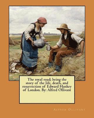 Alfred Ollivant - The royal road; being the story of the life, death, and resurrection of Edward Hankey of London. By: Alfred Ollivant, Häftad. Tillgänglighet: Lägg i varukorg
