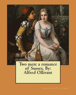 bokomslag Two men: a romance of Sussex. By: Alfred Ollivant