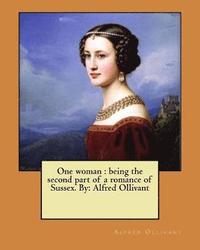 bokomslag One woman: being the second part of a romance of Sussex. By: Alfred Ollivant