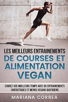 bokomslag LES MEILLEURS ENTRAINEMENTS DE COURSES Et ALIMENTATION VEGAN: COUREZ VOS MEILLEURS TEMPS AVEC 60 ENTRAINEMENTS FANTASTIQUES Et MENUS VEGANS QUOTIDIENS