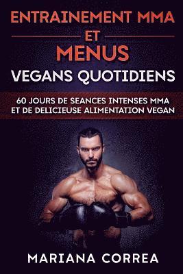 bokomslag ENTRAINEMENT MMA Et MENUS VEGANS QUOTIDIENS: 60 JOURS DE SEANCES INTENSES MMA ET De DELICIEUSE ALIMENTATION VEGAN