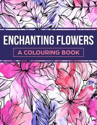 Enchanting Flowers: A Colouring Book 1
