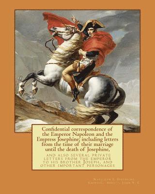 bokomslag Confidential correspondence of the Emperor Napoleon and the Empress Josephine;: including letters from the time of their marriage until the death of J
