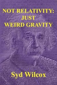 bokomslag Not Relativity: Just Weird Gravity