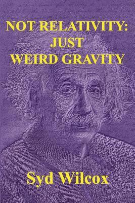 Not Relativity: Just Weird Gravity 1