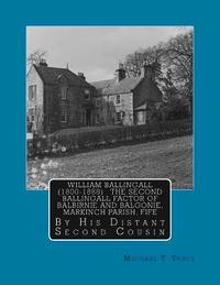 bokomslag William Ballingall (1800-1888): The Second Ballingall Factor of Balbirnie and Balgonie, Markinch Parish, Fife: By His Distant Second Cousin